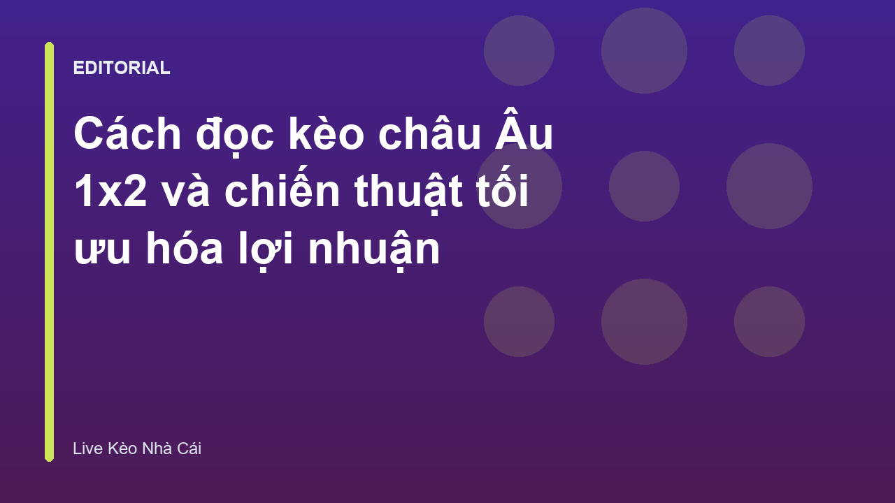 Hướng dẫn cách đọc kèo châu Âu 1x2 chi tiết cho người mới