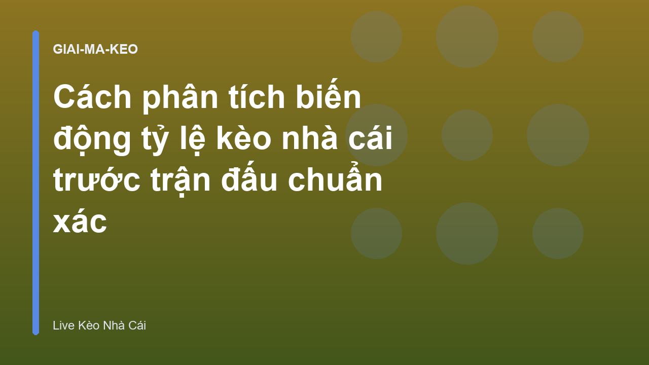 Cách phân tích biến động tỷ lệ kèo nhà cái trước trận đấu chuẩn xác