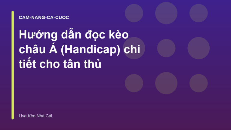 Hướng dẫn đọc kèo châu Á (Handicap) chi tiết cho tân thủ