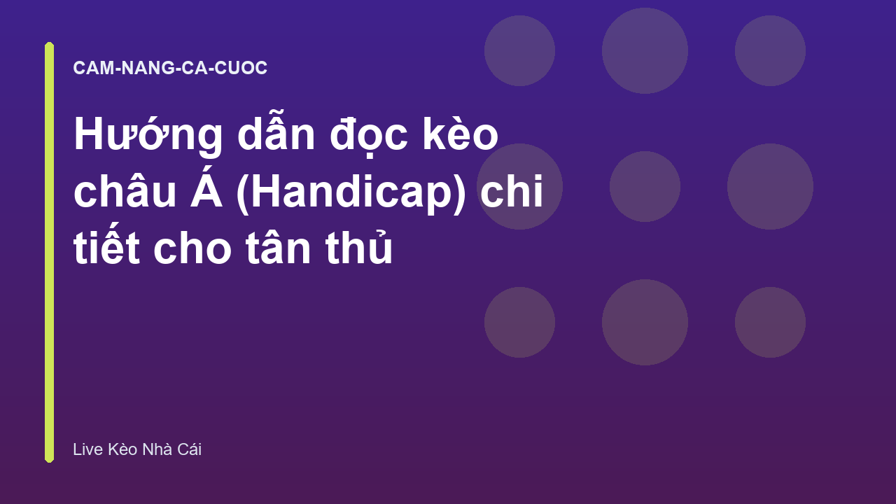 Hướng dẫn đọc kèo châu Á (Handicap) chi tiết cho tân thủ